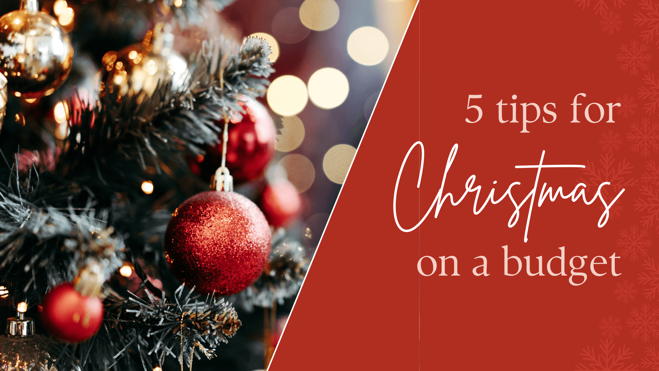 5 Tips for a Magical Christmas on a Budget 1 A festive blog banner with the title '5 tips for Christmas on a budget' and Christmas ornaments.